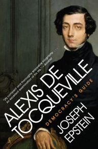 Title: Alexis De Tocqueville: Democracy's Guide, Author: Joseph Epstein