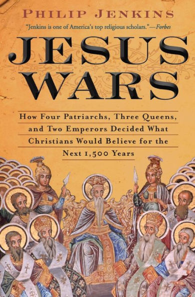 Jesus Wars: How Four Patriarchs, Three Queens, and Two Emperors Decided What Christians Would Believe for the Next 1,500 years