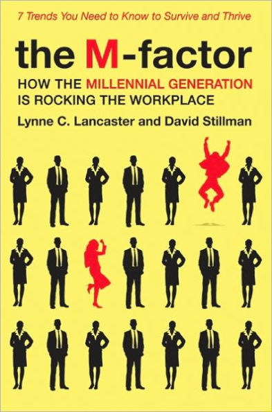 The M-factor: How the Millennial Generation Is Rocking the Workplace