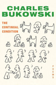 Title: The Continual Condition, Author: Charles Bukowski