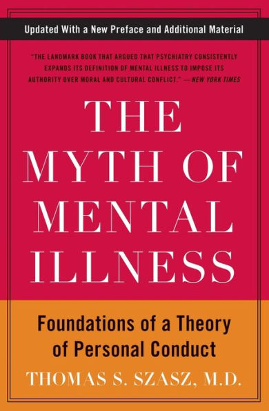 The Myth of Mental Illness: Foundations of a Theory of Personal Conduct