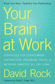 Title: Your Brain at Work: Strategies for Overcoming Distraction, Regaining Focus, and Working Smarter All Day Long, Author: David Rock
