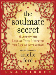 Title: The Soulmate Secret: Manifest the Love of Your Life with the Law of Attraction, Author: Arielle Ford