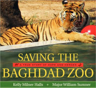 Title: Saving the Baghdad Zoo: A True Story of Hope and Heroes, Author: Kelly Milner Halls