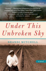 Title: Under This Unbroken Sky: A Novel, Author: Shandi Mitchell