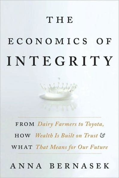 The Economics of Integrity: From Dairy Farmers to Toyota, How Wealth Is Built on Trust and What That Means for Our Future