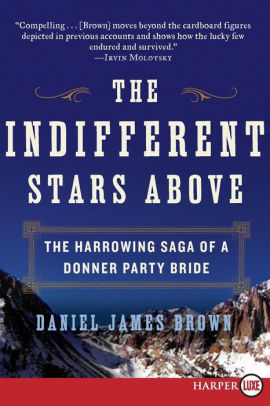 Title: The Indifferent Stars Above: The Harrowing Saga of a Donner Party Bride, Author: Daniel James Brown