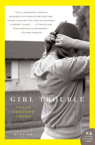 Title: Girl Trouble, Author: Holly Goddard Jones