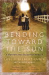 Alternative view 1 of Bending Toward the Sun: A Mother and Daughter Memoir