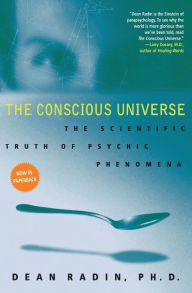 Title: The Conscious Universe: The Scientific Truth of Psychic Phenomena, Author: Dean Radin PhD