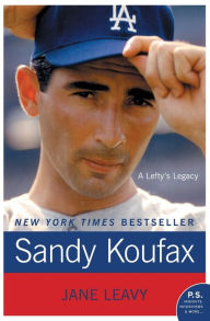 Title: Sandy Koufax: A Lefty's Legacy, Author: Jane Leavy