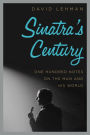 Sinatra's Century: One Hundred Notes on the Man and His World