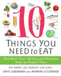 Alternative view 1 of The 10 Things You Need to Eat: And More Than 100 Easy and Delicious Ways to Prepare Them