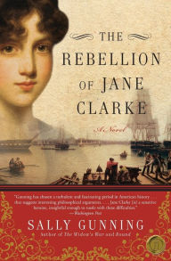 Title: The Rebellion of Jane Clarke, Author: Sally Cabot Gunning