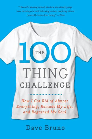 The 100 Thing Challenge: How I Got Rid of Almost Everything, Remade My Life, and Regained Soul