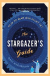 Alternative view 1 of The Stargazer's Guide: How to Read Our Night Sky