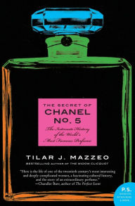 Title: The Secret of Chanel No. 5: The Intimate History of the World's Most Famous Perfume, Author: Tilar J Mazzeo