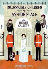 Title: The Hidden Gallery (The Incorrigible Children of Ashton Place Series #2), Author: Maryrose Wood