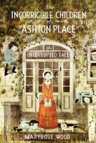 Title: The Interrupted Tale (The Incorrigible Children of Ashton Place Series #4), Author: Maryrose Wood