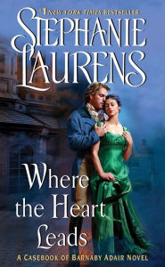 Title: Where the Heart Leads: From the Casebook of Barnaby Adair, Author: Stephanie Laurens