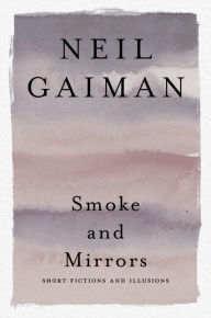 Title: Smoke and Mirrors: Short Fictions and Illusions, Author: Neil Gaiman