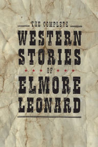 Title: The Complete Western Stories of Elmore Leonard, Author: Elmore Leonard