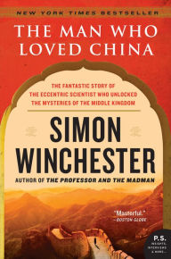Title: The Man Who Loved China: The Fantastic Story of the Eccentric Scientist Who Unlocked the Mysteries of the Middle Kingdom, Author: Simon Winchester