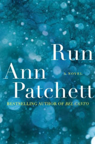 Title: Run: A Novel, Author: Ann Patchett