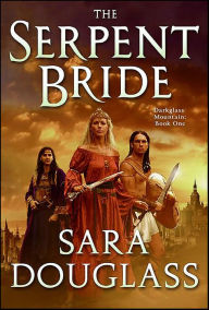 Title: The Serpent Bride (Darkglass Mountain Series #1), Author: Sara Douglass