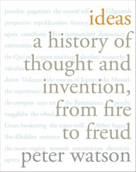 Title: Ideas: A History of Thought and Invention, from Fire to Freud, Author: Peter Watson