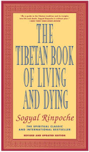 Title: The Tibetan Book of Living and Dying: The Spiritual Classic & International Bestseller: Revised and Updated Edition, Author: Sogyal Rinpoche