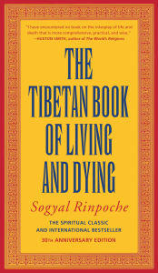 Title: The Tibetan Book of Living and Dying: The Spiritual Classic & International Bestseller: Revised and Updated Edition, Author: Sogyal Rinpoche