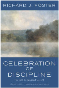 Title: Celebration of Discipline: The Path To Spiritual Growth, Author: Richard J. Foster