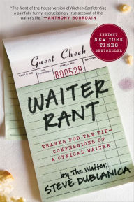 Title: Waiter Rant: Thanks for the Tip--Confessions of a Cynical Waiter, Author: Steve Dublanica