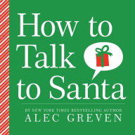 Title: How to Talk to Santa, Author: Alec Greven