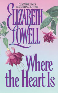 Title: Where the Heart Is, Author: Elizabeth Lowell