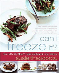 Title: Can I Freeze It?: How to Use the Most Versatile Appliance in Your Kitchen, Author: Susie Theodorou