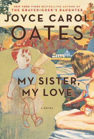 Title: My Sister, My Love, Author: Joyce Carol Oates