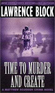Title: Time to Murder and Create (Matthew Scudder Series #2), Author: Lawrence Block