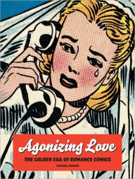 Title: Agonizing Love: The Golden Era of Romance Comics, Author: Michael Barson