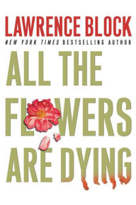 Title: All the Flowers Are Dying (Matthew Scudder Series #16), Author: Lawrence Block