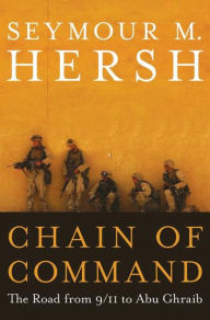 Title: Chain of Command: The Road from 9/11 to Abu Ghraib, Author: Seymour M. Hersh