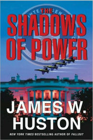 Title: The Shadows of Power, Author: James W Huston