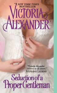 Title: Seduction of a Proper Gentleman, Author: Victoria Alexander