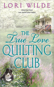 Title: The True Love Quilting Club (Twilight, Texas Series #2), Author: Lori Wilde