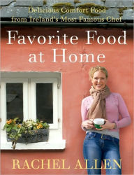 Title: Favorite Food at Home: Delicious Comfort Food from Ireland's Most Famous Chef, Author: Rachel Allen