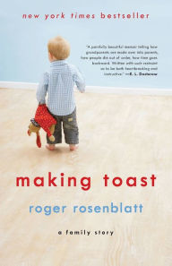 Title: Making Toast: A Family Story, Author: Roger Rosenblatt