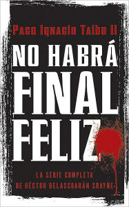 Title: No Habrá Final Feliz, Author: Paco I Taibo II