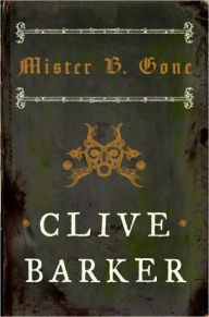 Title: Mister B. Gone, Author: Clive Barker