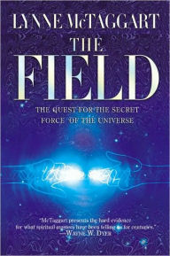 Title: The Field: The Quest for the Secret Force of the Universe, Author: Lynne McTaggart